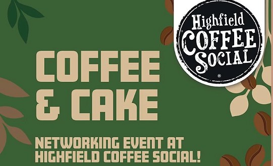 Coffee & Cake Networking at Highfield Coffee Social!